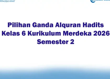 5 Soal Alquran Hadits Kelas 6 Semester 2 yang Wajib Dikuasai agar Lulus Ujian 2026