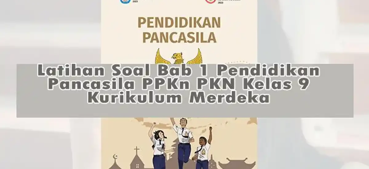 Akhirnya! Kunci Jawaban Lengkap Soal PKN Kelas 9 Bab 1 Beserta Jawabannya Tahun 2026