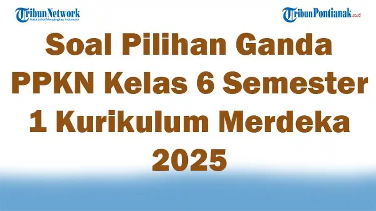 45 Soal Pilihan Ganda PPKN Kelas 6 Semester 1 Kurikulum Merdeka 2025 45 Soal Pilihan Ganda PPKN Kelas 6 Semester 1 Kurikulum Merdeka 2025