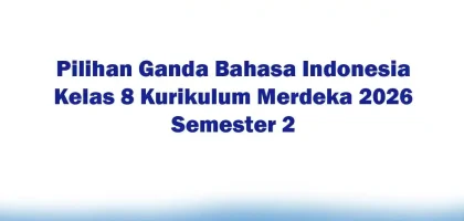 Soal Jawaban 47 Pilihan Ganda Bahasa Indonesia Kelas 8 Kurikulum
