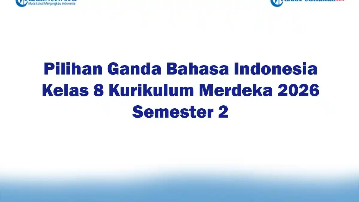 Bocoran Soal Pilihan Ganda Bahasa Indonesia Kelas 8 Semester 2 2026