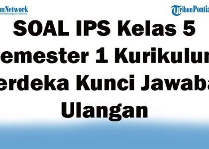 5 Alasan Soal IPS Kelas 5 Semester 1 dan Kunci Jawaban 2021 Wajib Dikuasai di 2026