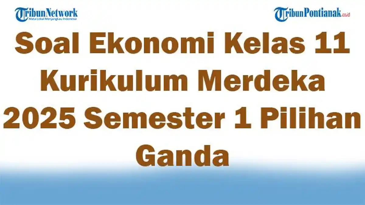 45 Soal Ekonomi Kelas 11 Kurikulum Merdeka 2025 Semester 1 Pilihan 45 Soal Ekonomi Kelas 11 Kurikulum Merdeka 2025 Semester 1 Pilihan