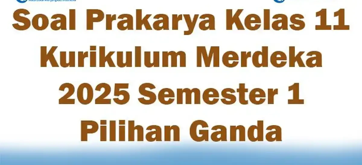5 Contoh Soal Mid Prakarya Kelas 11 Semester 1 dan Lembar Kerja Siap Cetak yang Wajib Kamu Tahu